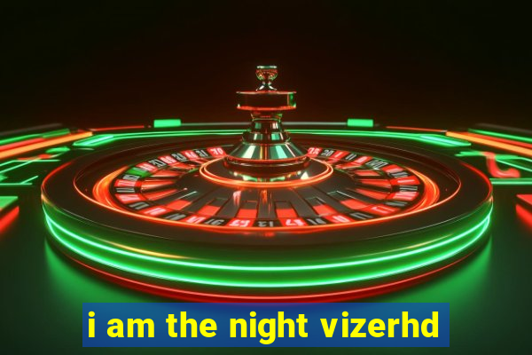 i am the night vizerhd