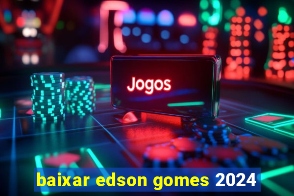 baixar edson gomes 2024