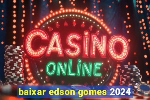 baixar edson gomes 2024