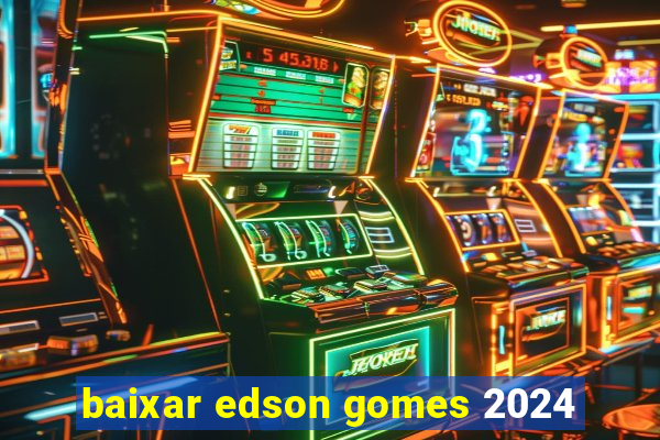 baixar edson gomes 2024