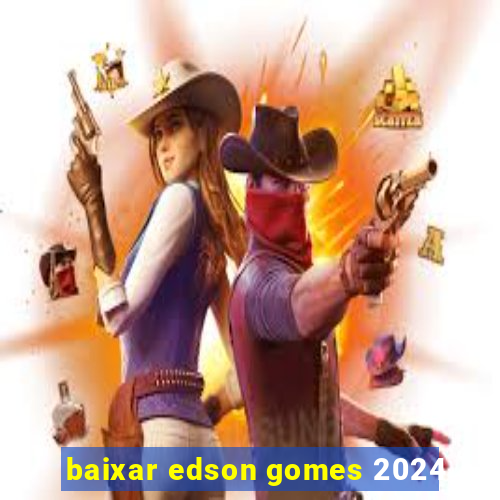 baixar edson gomes 2024