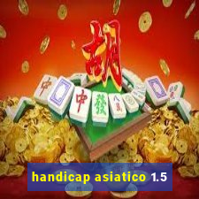 handicap asiatico 1.5