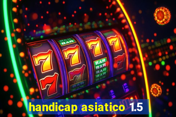 handicap asiatico 1.5