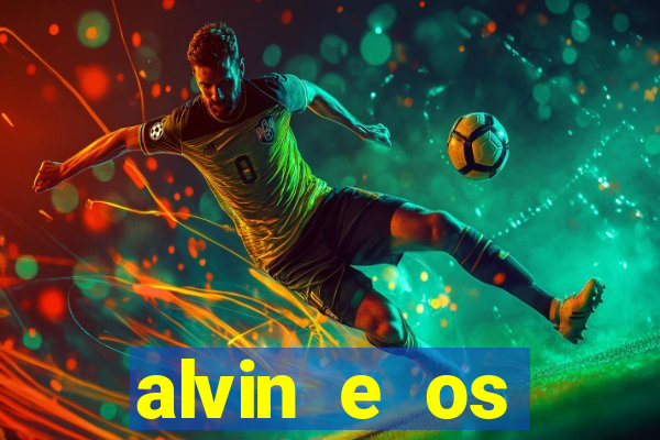 alvin e os esquilos rede canais