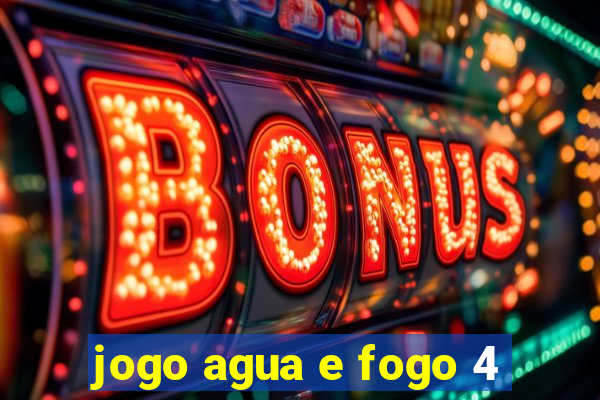 jogo agua e fogo 4