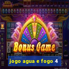 jogo agua e fogo 4