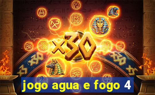 jogo agua e fogo 4