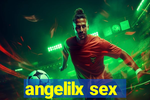 angelilx sex