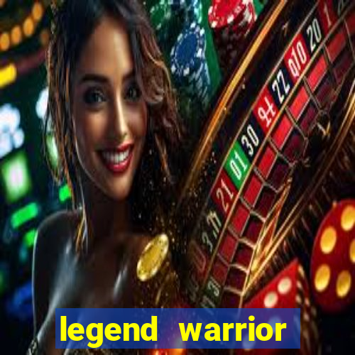 legend warrior dinheiro infinito 2024