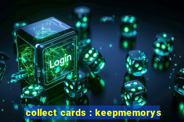 collect cards : keepmemorys