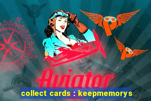 collect cards : keepmemorys