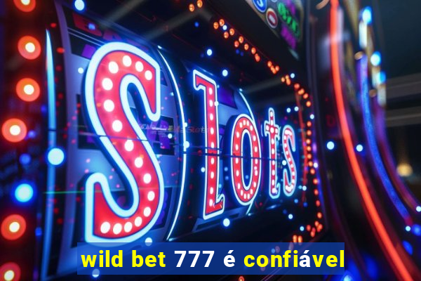 wild bet 777 é confiável