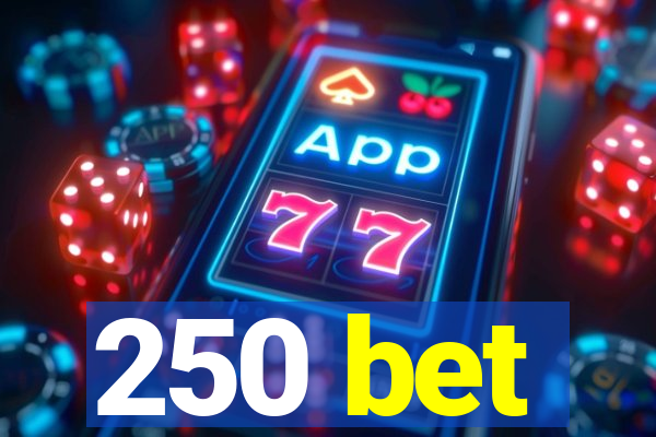 250 bet