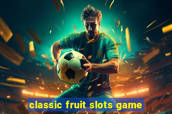 classic fruit slots game