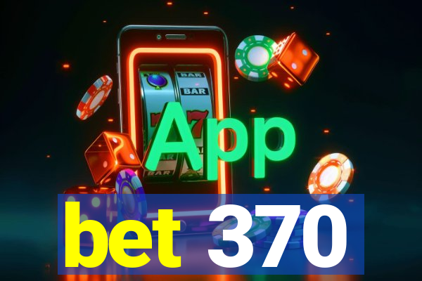 bet 370