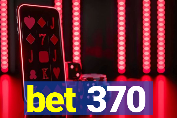 bet 370