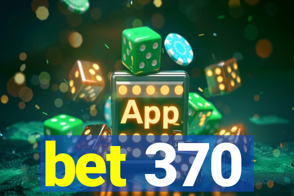 bet 370