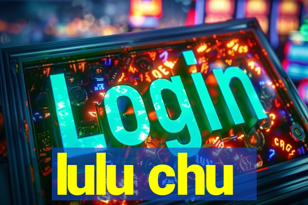 lulu chu