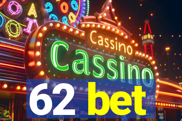 62 bet