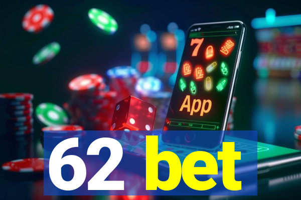 62 bet