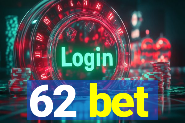 62 bet