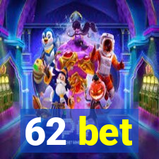 62 bet