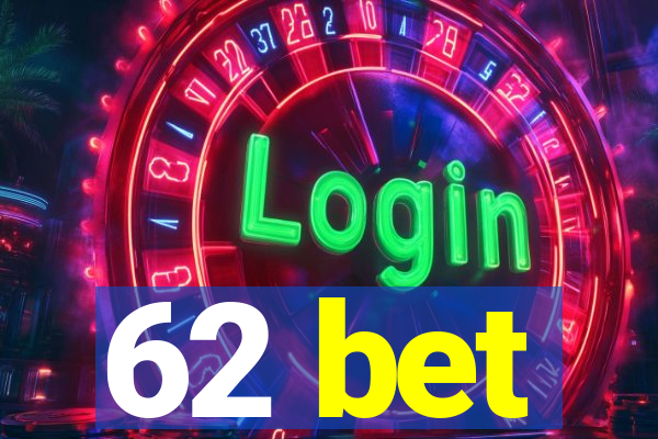 62 bet