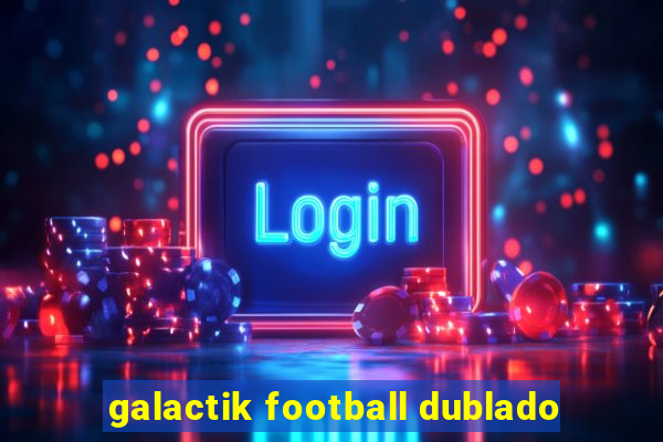 galactik football dublado