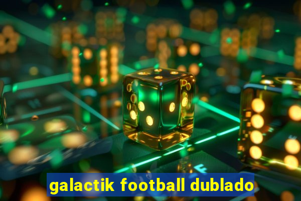 galactik football dublado