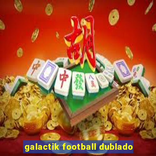 galactik football dublado