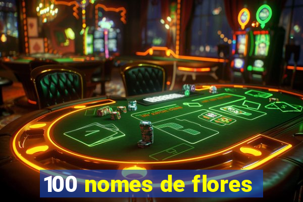 100 nomes de flores