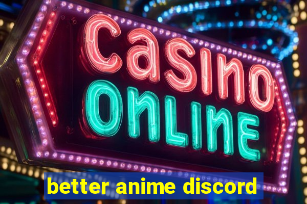 better anime discord