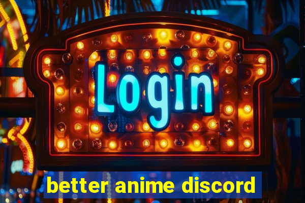 better anime discord