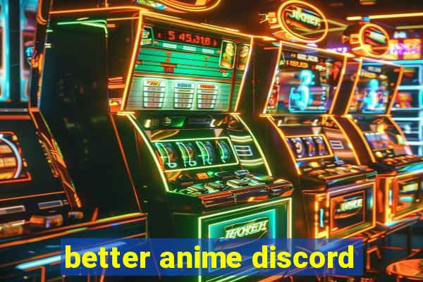 better anime discord