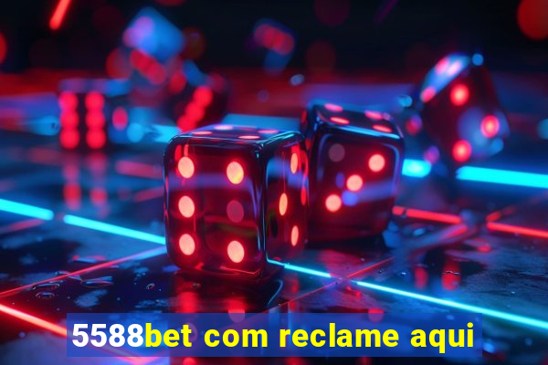 5588bet com reclame aqui