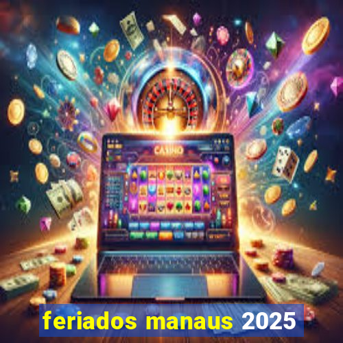 feriados manaus 2025