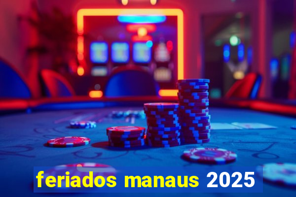 feriados manaus 2025