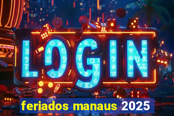 feriados manaus 2025