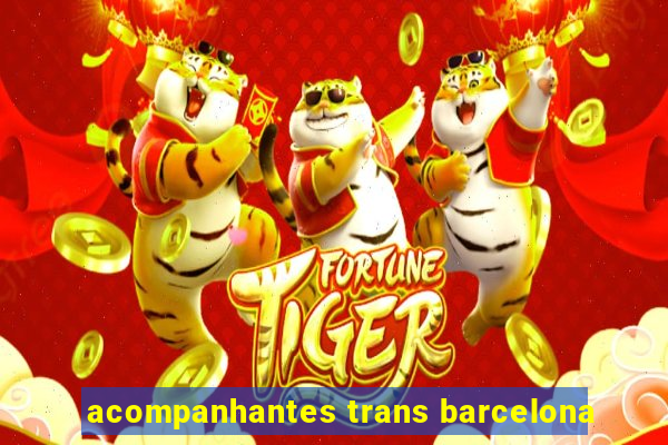 acompanhantes trans barcelona