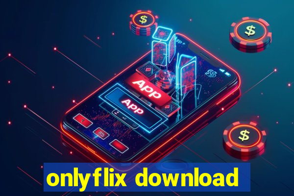 onlyflix download