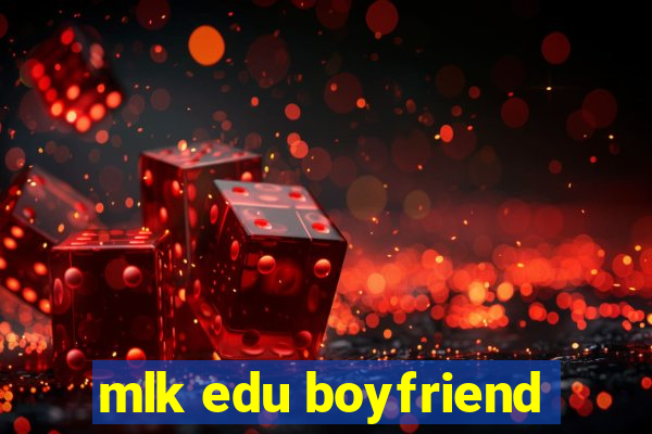 mlk edu boyfriend