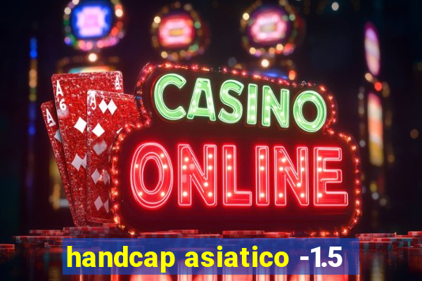 handcap asiatico -1.5