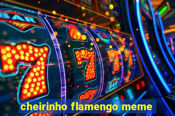 cheirinho flamengo meme