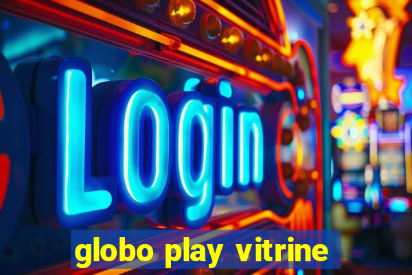 globo play vitrine