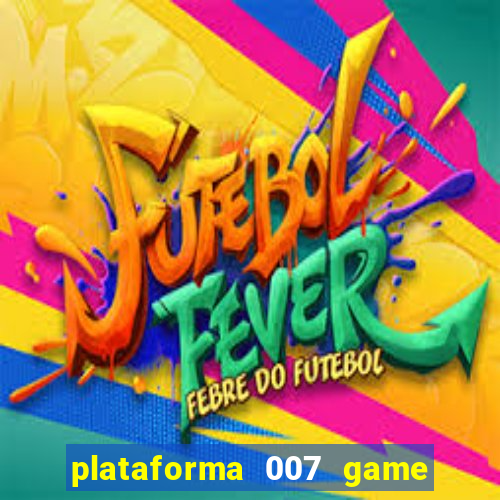 plataforma 007 game é confiável