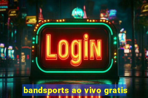 bandsports ao vivo gratis