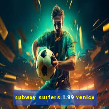 subway surfers 1.99 venice