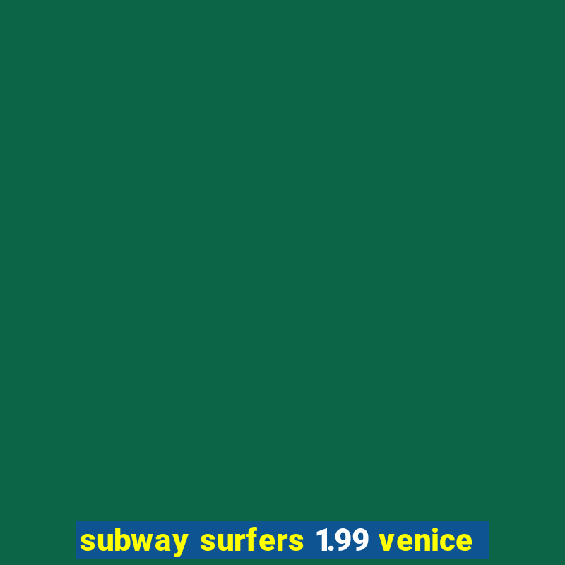 subway surfers 1.99 venice