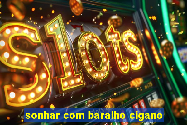 sonhar com baralho cigano