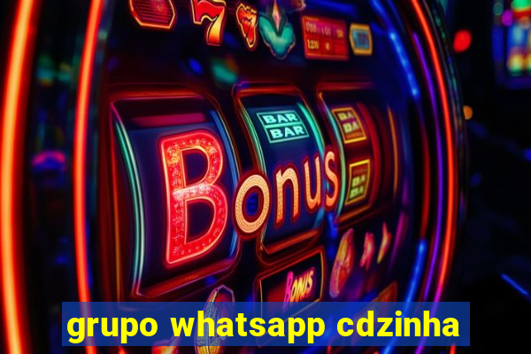 grupo whatsapp cdzinha